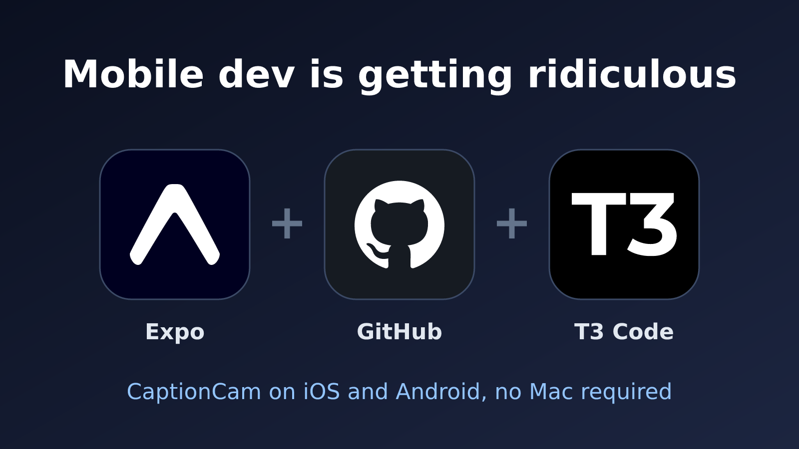 Expo, GitHub and T3 Code logos on dark rounded tiles joined by plus signs, under the title Mobile dev is getting ridiculous, with the caption CaptionCam on iOS and Android, no Mac required
